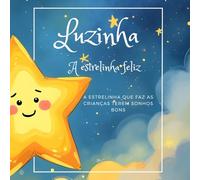 Luzinha, a estrelinha feliz: A estrelinha que faz as crianças terem sonhos bons