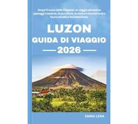 LUZON GUIDA DI VIAGGIO 2026: Scopri il cuore delle Filippine: un viaggio attraverso paesaggi maestosi, ricca cultura, avventure emozionanti e fauna selvatica incontaminata.