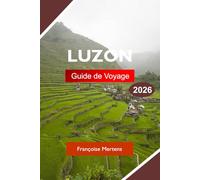 LUZON GUIDE DE VOYAGE 2026: Explorez les Philippines avec des volcans, des terrasses de riz, des villes historiques, des plages tropicales et un patrimoine culturel