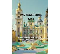 LVIV TRAVEL GUIDE 2025: Discovering the Charm, Culture, and Secret of the Enchanting City