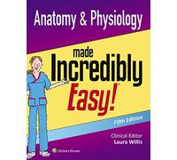 LWW - Anatomy & Physiology Made Incredibly Easy (Incredibly Easy! Series®)