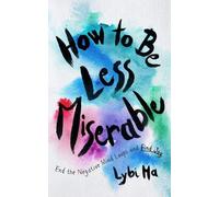 Lybi Ma How to Be Less Miserable (Copertina rigida)