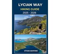 LYCIAN WAY HIKING GUIDE 2025 - 2026: Discover Ancient Ruins, Turquoise Bays, and Mountain Paths Along Turkey’s Lycian Coast