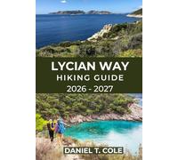 LYCIAN WAY HIKING GUIDE 2026 - 2027: Ancient Ruins, Coastal Trails, and Mountain Passes Along Turkey’s Legendary Long-Distance Route