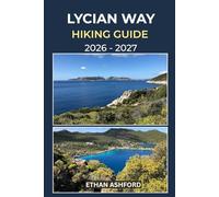 LYCIAN WAY HIKING GUIDE 2026 - 2027: Your Step-by-Step Guide to Turkey’s Legendary Mediterranean Long-Distance Route