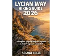 LYCIAN WAY HIKING GUIDE 2026: A Complete Stage-by-Stage Hiking Guide to Turkey’s Legendary Coastal Trail