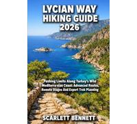 LYCIAN WAY HIKING GUIDE 2026: Pushing Limits Along Turkey's Wild Mediterranean Coast: Advanced Routes, Remote Stages And Expert Trek Planning