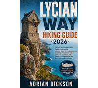 Lycian way Hiking Guide 2026: The Ultimate Practical Trail Companion: Detailed Stage by Stage Navigation, Logistics, Hidden Gems and Thru Hike ... Legendary 540 km Mediterranean Coast Path