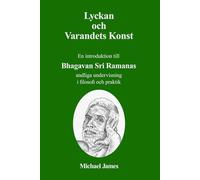 Lyckan och Varandets Konst: En introduktion till Bhagavan Sri Ramanas andliga undervisning i filosofi och praktik