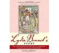 Lydia Bennet's Story: The Continuing Adventures Mrs. Darcy's Youngest Sister, A Sequel to Jane Austen's Pride and Prejudice