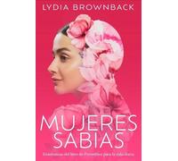 Lydia Brownback Mujeres Sabias: Enseñanzas del Libro de Proverbios P (Tascabile)