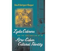 Lydia Cabrera and the Construction of an Afro-Cuban Cultural Identity