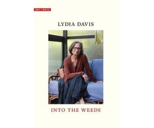 Lydia Davis Into the Weeds (Copertina rigida) Why I Write