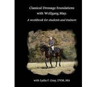 Lydia F Gray Classical Dressage Foundations with Wolfgang May (Tascabile)