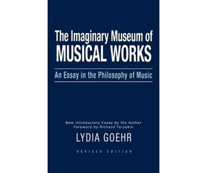 Lydia Goehr Imaginary Museum of Musical Works (Tascabile)