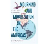 Lydia Huerta Moreno Mourning and Mobilization in the Americas (Copertina rigida)