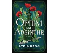 Lydia Kang Opium and Absinthe (Tascabile)