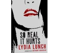 Lydia Lunch Anthony Bourdain Lunch, Lydia So Real It Hurts (Tascabile)