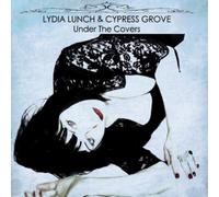 Lydia Lunch & Cypress Grove - Under The Covers