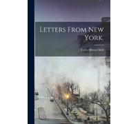 Lydia Maria 1802-1880 Child Letters From New York. (Tascabile)