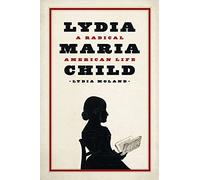 Lydia Maria Child: A Radical American Life