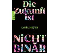 Lydia Meyer Die Zukunft ist nicht binär (Tascabile)