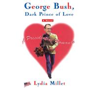 Lydia Millet George Bush, Dark Prince of Love (Tascabile)