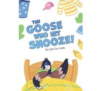 Lydya Soza Castillo The Goose who hit Snooze (Tascabile)