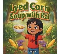 Lyed Corn Soup with Kai: A Joyful Mohawk Tale of Gratitude & Three Sisters Goodness (with Easy Recipe Inside!)