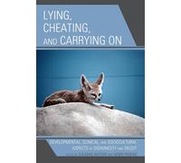 Lying, Cheating, and Carrying On: Developmental, Clinical, and Sociocultur...