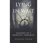 Lying in Wait: Anatomy of a Domestic Terrorist
