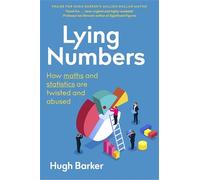 Lying Numbers: How Maths and Statistics Are Twisted and Abused