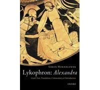 LYKOPHRON: ALEXANDRA P: Alexandra: Greek Text, Translation, Commentary, and Introduction