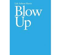 Lyle Ashton Harris Lyle Ashton Harris: Blow Up (Tascabile)