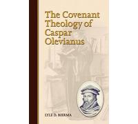 Lyle D Bierma The Covenant Theology of Caspar Olevianus (Tascabile)