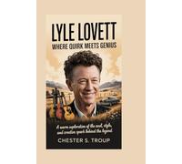 Lyle Lovett: Where Quirk Meets Genius: A Warm Exploration of the Soul, Style, and Creative Spark Behind the Legend