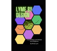Lyme by Design: Transcending Lyme Disease and Morgellons