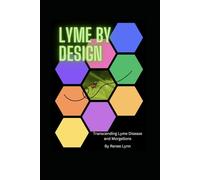 Lyme by Design: Transcending Lyme Disease and Morgellons