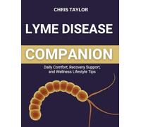 LYME DISEASE COMPANION: Daily Comfort, Recovery Support, and Wellness Lifestyle Tips