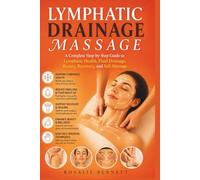 Lymphatic Drainage Massage: A Complete Step-by-Step Guide to Lymphatic Health, Fluid Drainage, Beauty, Recovery, and Self-Massage