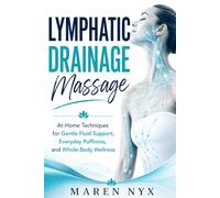Lymphatic Drainage Massage: At-Home Techniques for Gentle Fluid Support, Everyday Puffiness, and Whole-Body Wellness