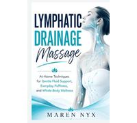 Lymphatic Drainage Massage: At-Home Techniques for Gentle Fluid Support, Everyday Puffiness, and Whole-Body Wellness