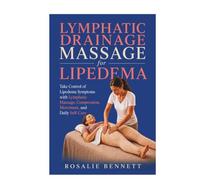 Lymphatic Drainage Massage for Lipedema: Take Control of Lipedema Symptoms with Lymphatic Massage, Compression, Movement, and Daily Self-Care