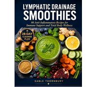 Lymphatic Drainage Smoothies: 80 Anti-Inflammatory Recipes for Immune Support and Total Body Wellness: 4