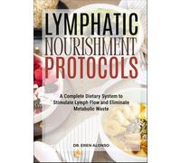 LYMPHATIC NOURISHMENT PROTOCOLS: A Complete Dietary System to Stimulate Lymph Flow and Eliminate Metabolic Waste