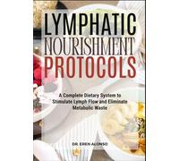 LYMPHATIC NOURISHMENT PROTOCOLS: A Complete Dietary System to Stimulate Lymph Flow and Eliminate Metabolic Waste