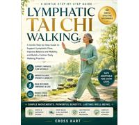 Lymphatic Tai Chi Walking: A Gentle Step-by-Step Guide to Support Lymphatic Flow, Improve Balance and Mobility, and Build a Calmer Daily Walking Practice