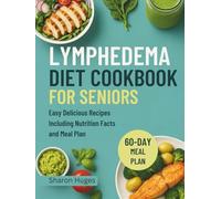 LYMPHEDEMA DIET COOKBOOK FOR SENIORS: Easy Delicious Recipes Including Nutrition Facts and Meal Plan