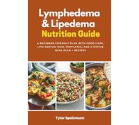 Lymphedema & Lipedema Nutrition Guide: A Beginner-Friendly Plan with Food Lists, Low-Sodium Meal Templates, and a Simple Meal Plan + Recipes