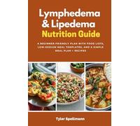Lymphedema & Lipedema Nutrition Guide: A Beginner-Friendly Plan with Food Lists, Low-Sodium Meal Templates, and a Simple Meal Plan + Recipes